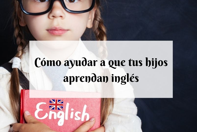 Cómo ayudar y motivar a que tus hijos aprendan inglés